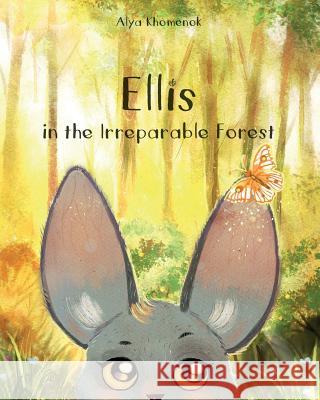 Ellis in the Irreparable Forest Alya Khomenok Kristina Teplova Tanya Snitko 9781537075709