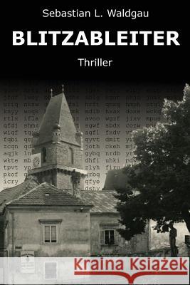 Blitzableiter: Thriller Sebastian L. Waldgau 9781537075914 Createspace Independent Publishing Platform