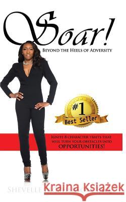 Soar! Beyond the Heels of Adversity Shevelle McPherso 9781537076416 Createspace Independent Publishing Platform