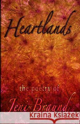 Heartlands: the poetry of Jeni Braund Braund, Jeni 9781537077611