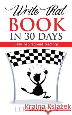 Write That Book in 30 Days: Daily Inspirational Readings Lee Warren 9781537077932 Createspace Independent Publishing Platform