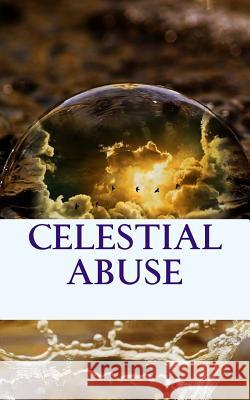 Celestial Abuse Miss Sandra Dumeix Miss Samantha Dondin 9781537078007 Createspace Independent Publishing Platform