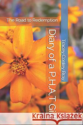 Diary of a P, H, A, T Girl: The Road to Redemption Tracey Conle 9781537078298 Createspace Independent Publishing Platform