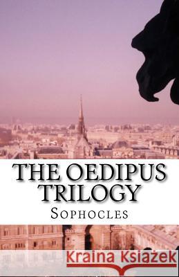 The Oedipus Trilogy Sophocles                                Richard Claverhouse Jebb 9781537078755 Createspace Independent Publishing Platform