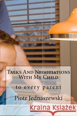 Talks And Negotiations With My Child Piotr Jednaszewski 9781537078830 Createspace Independent Publishing Platform