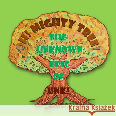 Oh! Mighty Tree! - The Unknown Epic of Unk!: The House of Ivy Rebecca Ann Ivy 9781537079288 Createspace Independent Publishing Platform