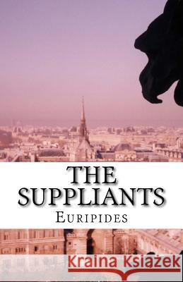 The Suppliants Euripides                                Edward Philip Coleridge 9781537079394 Createspace Independent Publishing Platform