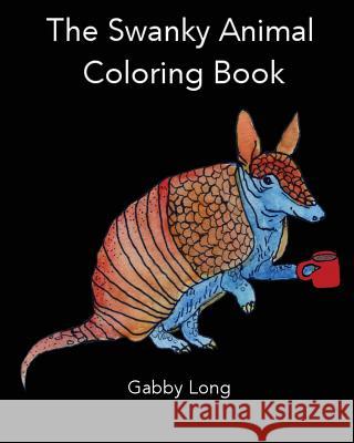 The Swanky Animal Coloring Book Gabby J. Long 9781537079578 Createspace Independent Publishing Platform