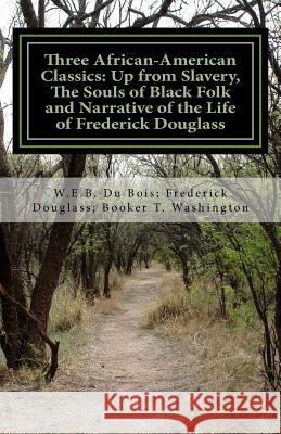 Three African- American Classics: Up from Slavery, The Souls of Black Folk and Narrative of the Life of Frederick Douglass Douglass, Frederick 9781537079813 Createspace Independent Publishing Platform