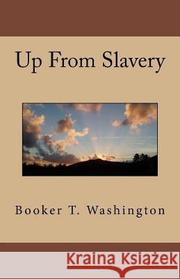 Up From Slavery Washington, Booker T. 9781537080055 Createspace Independent Publishing Platform