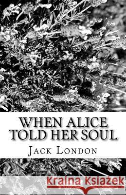 When Alice Told Her Soul Jack London 9781537080352