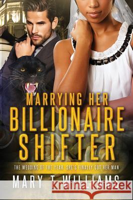 Marrying Her Billionaire Shifter: A BBW BWWM Paranormal Panther Romance Williams, Mary T. 9781537080888 Createspace Independent Publishing Platform