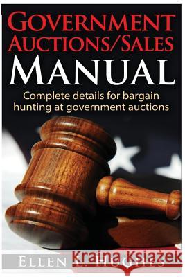 Government Auctions/Sales Manual: Complete Details For Bargain Hunting At Government Auctions Hughes, Ellen L. 9781537081922 Createspace Independent Publishing Platform