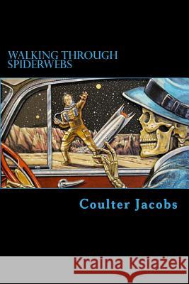 Walking Through Spiderwebs Coulter Jacobs 9781537082226 Createspace Independent Publishing Platform