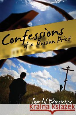 Confessions of a Russian Priest Igor N. Ekonomtsev Gisela Zebroski 9781537082790 Createspace Independent Publishing Platform
