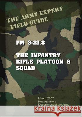 Field Manual FM 3-21.8 Infantry Rifle Platoon and Squad United States U 9781537084084 Createspace Independent Publishing Platform