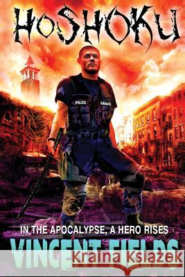 Hoshoku: In The Apocalypse, A Hero Rises Fields, Vincent C. 9781537085616 Createspace Independent Publishing Platform