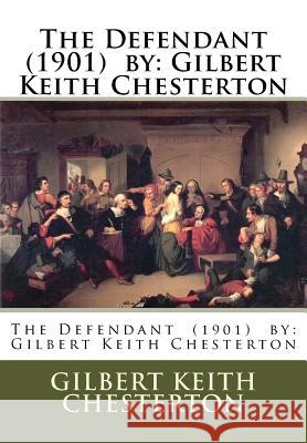The Defendant (1901) by: Gilbert Keith Chesterton Gilbert Keith Chesterton 9781537087245