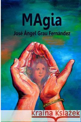 MAgia Fernandez, Jose Angel Grau 9781537087795