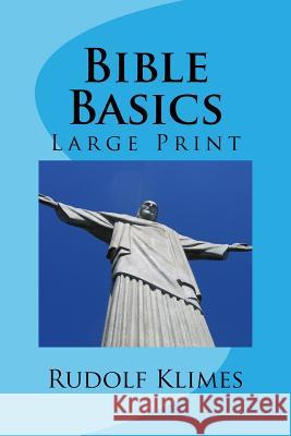 Bible Basics: Large Print Study Guide Rudolf Klime 9781537088129 Createspace Independent Publishing Platform