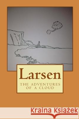 Larsen: the adventures of a cloud Dumovich, Richard 9781537088358 Createspace Independent Publishing Platform