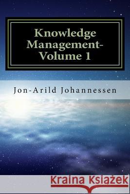 Knowledge Management- Volume 1: Knowledge in a Globalized Economy Ph. D. Jon Johannessen 9781537088587 Createspace Independent Publishing Platform