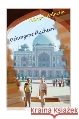 Gelungene Fluchten Guenter Wilhelm 9781537088860 Createspace Independent Publishing Platform