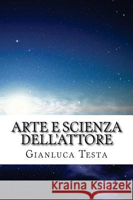 Arte e scienza dell'attore: Strategie segrete del Corpo-Mente Testa, Gianluca 9781537088891