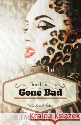 Good Girl, Gone Bad: The Secret Virtue Rj Montgomery 9781537089409