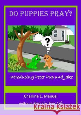 Do Puppies Pray? Charline Elizabeth Manuel 9781537089751 Createspace Independent Publishing Platform