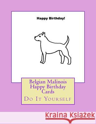 Belgian Malinois Happy Birthday Cards: Do It Yourself Gail Forsyth 9781537090511