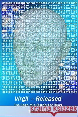 Virgil - Released: The Saga of a Distributed Mind Scott S. Elliott 9781537091174