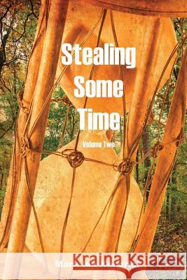 Stealing Some Time: Volume Two MR Mark Ian Kendrick 9781537091983 Createspace Independent Publishing Platform
