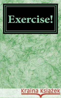 Exercise!: Its Now or Never!! Donetta Loya 9781537092249 Createspace Independent Publishing Platform
