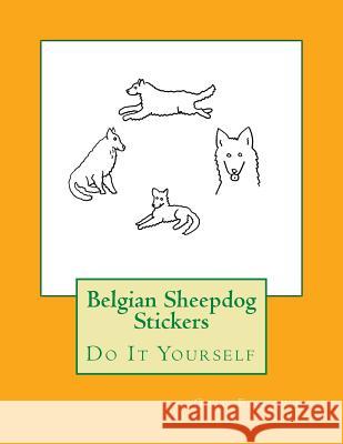 Belgian Sheepdog Stickers: Do It Yourself Gail Forsyth 9781537094731