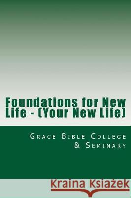 Foundations for New Life Grace Bible College & 9781537095080 Createspace Independent Publishing Platform