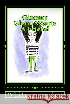 Gloomy Glenn Wants A Friend Jordan, Whitney Ann 9781537095219