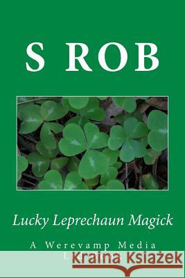 Lucky Leprechaun Magick S. Rob 9781537095370 Createspace Independent Publishing Platform