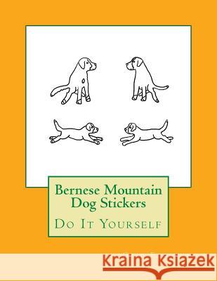 Bernese Mountain Dog Stickers: Do It Yourself Gail Forsyth 9781537095578