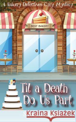 Til a Death Do Us Part: A Bakery Detectives Cozy Mystery Stacey Alabaster 9781537095660 Createspace Independent Publishing Platform