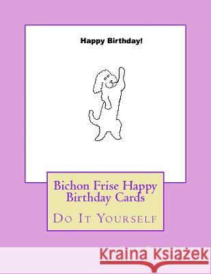 Bichon Frise Happy Birthday Cards: Do It Yourself Gail Forsyth 9781537095783