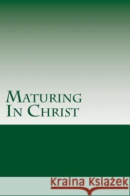 Maturing In Christ &. Seminary, Grace Bible College 9781537095790 Createspace Independent Publishing Platform