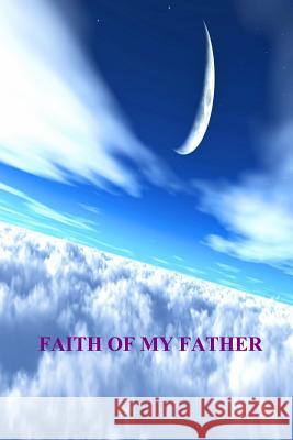 Faith Of My Father Holt, Virginia M. 9781537096582 Createspace Independent Publishing Platform