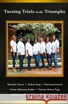 Turning Trials Into Triumphs Michelle Chavis Nichole Page Shavonna Futrell 9781537097091