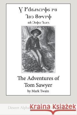 The Adventures of Tom Sawyer (Deseret Alphabet edition) Twain, Mark 9781537097145 Createspace Independent Publishing Platform