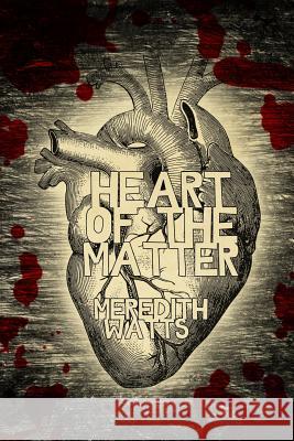 Heart of the Matter Meredith Watts 9781537097893 Createspace Independent Publishing Platform