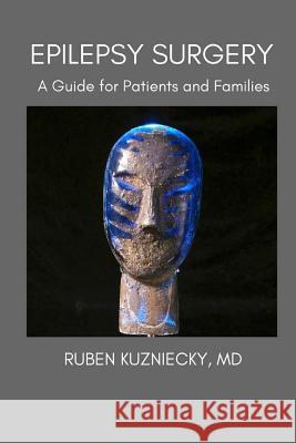 Epilepsy Surgery: A Guide for Patients and Families Ruben Kuznieck 9781537098227