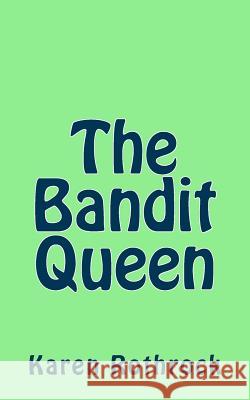 The Bandit Queen Karen Rothrock 9781537099262 Createspace Independent Publishing Platform