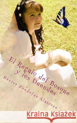 El Regalo del Bosque y los Duendes Zendejas Alatorre, Hector 9781537100456