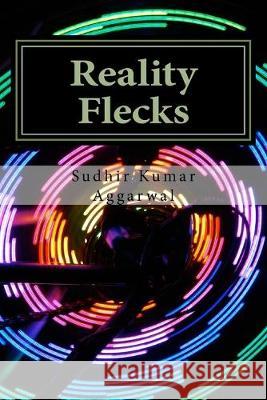 Reality Flecks: On Becoming Aware Sudhir Kumar Aggarwal 9781537102085 Createspace Independent Publishing Platform